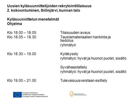 Uusien kyläsuunnittelijoiden rekrytointitilaisuus 2. kokoontuminen, Siilinjärvi, kunnan talo Kyläsuunnittelun menetelmät Ohjelma Klo 18.00 – 18.05Tilaisuuden.