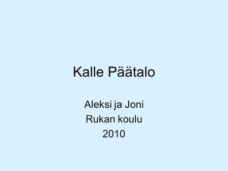 Kalle Päätalo Aleksi ja Joni Rukan koulu 2010 1.