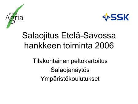 Salaojitus Etelä-Savossa hankkeen toiminta 2006 Tilakohtainen peltokartoitus Salaojanäytös Ympäristökoulutukset.