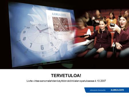 TERVETULOA! Uutta virtaa sanomalehden käyttöön äidinkielen opetuksessa 4.10.2007.