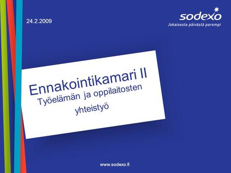 Www.sodexo.fi Ennakointikamari II Työelämän ja oppilaitosten yhteistyö 24.2.2009.