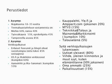 1. kysymys  Ikäjakauma 18-35 vuotta  Teemahaastatteluun vastanneista on:  Miehiä 60%, naisia 40%  Työssäkäyviä 55%, opiskelijoita 45%  Tampereella.
