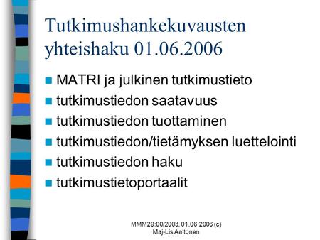 MMM29:00/2003, 01.06.2006 (c) Maj-Lis Aaltonen Tutkimushankekuvausten yhteishaku 01.06.2006  MATRI ja julkinen tutkimustieto  tutkimustiedon saatavuus.
