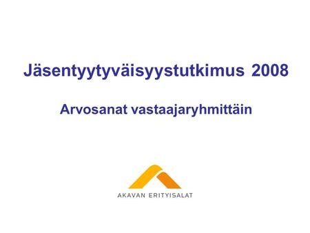 Jäsentyytyväisyystutkimus 2008 Arvosanat vastaajaryhmittäin.