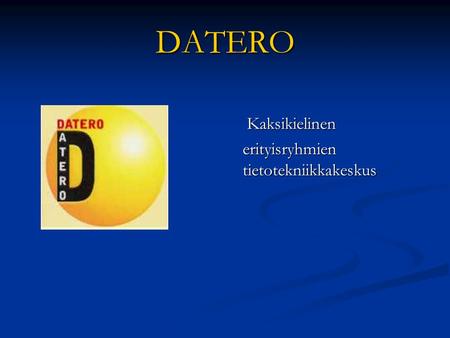 DATERO Kaksikielinen Kaksikielinen erityisryhmien tietotekniikkakeskus.