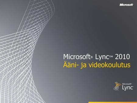 Microsoft® Lync™ 2010 Ääni- ja videokoulutus