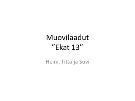 Muovilaadut ”Ekat 13” Heini, Titta ja Suvi.