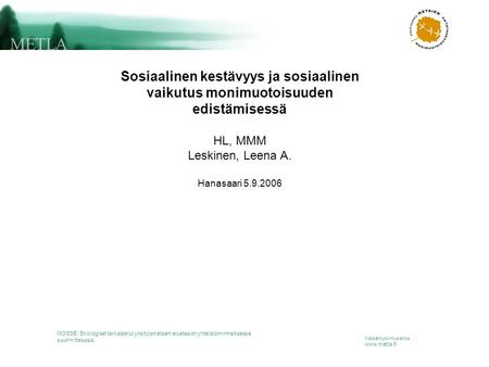 Metsäntutkimuslaitos www.metla.fi MOSSE: Ekologiset tarkastelut yksityismetsien aluetason yhteistoiminnallisessa suunnittelussa. Sosiaalinen kestävyys.