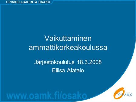 Vaikuttaminen ammattikorkeakoulussa Järjestökoulutus 18.3.2008 Eliisa Alatalo.
