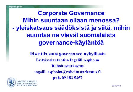 Ingalill Aspholm Corporate Governance Mihin suuntaan ollaan menossa? - yleiskatsaus säädöksistä ja siitä, mihin suuntaa ne vievät suomalaista governance-käytäntöä.