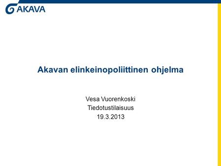 Akavan elinkeinopoliittinen ohjelma Vesa Vuorenkoski Tiedotustilaisuus 19.3.2013.