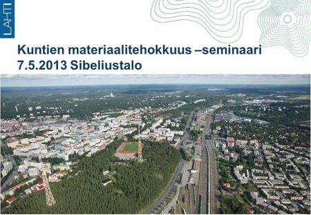 Kuntien materiaalitehokkuus –seminaari 7.5.2013 Sibeliustalo.