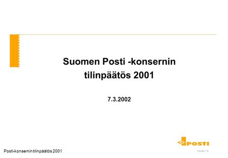 Kesäk-14 Suomen Posti -konsernin tilinpäätös 2001 7.3.2002 Posti-konsernin tilinpäätös 2001.