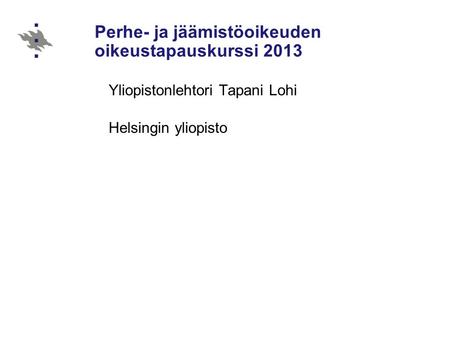 Perhe- ja jäämistöoikeuden oikeustapauskurssi 2013