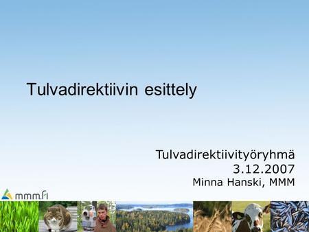 Tulvadirektiivin esittely Tulvadirektiivityöryhmä 3.12.2007 Minna Hanski, MMM.