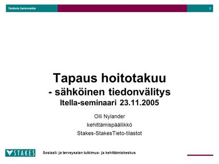 Tiedosta hyvinvointia Sosiaali- ja terveysalan tutkimus- ja kehittämiskeskus 1 Tapaus hoitotakuu - sähköinen tiedonvälitys Itella-seminaari 23.11.2005.
