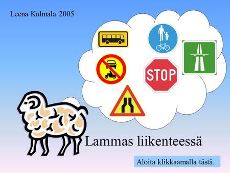 Leena Kulmala 2005 Lammas liikenteessä Aloita klikkaamalla tästä.