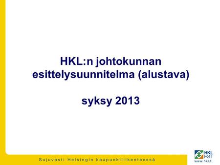 HKL:n johtokunnan esittelysuunnitelma (alustava) syksy 2013.