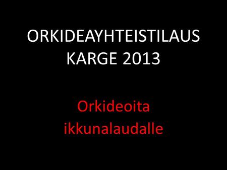 ORKIDEAYHTEISTILAUS KARGE 2013