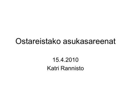 Ostareistako asukasareenat 15.4.2010 Katri Rannisto.
