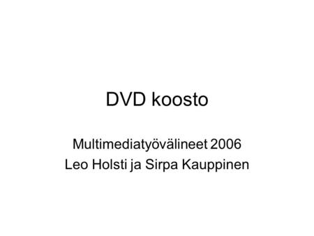 DVD koosto Multimediatyövälineet 2006 Leo Holsti ja Sirpa Kauppinen.