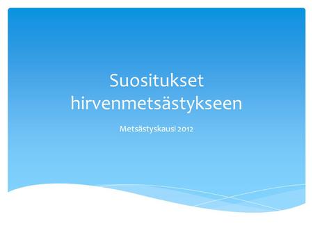 Suositukset hirvenmetsästykseen Metsästyskausi 2012.