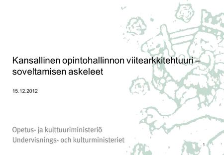 Kansallinen opintohallinnon viitearkkitehtuuri – soveltamisen askeleet 15.12.2012 1.
