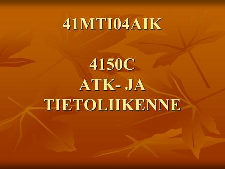 41MTI04AIK 4150C ATK- JA TIETOLIIKENNE. Marja-Riitta Mäläska  Ari Vainionpää