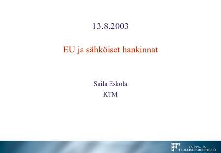 13.8.2003 EU ja sähköiset hankinnat Saila Eskola KTM.