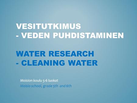 Vesitutkimus - veden puhdistaminen Water research - cleaning water