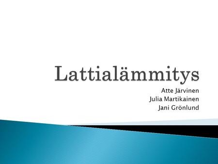 Atte Järvinen Julia Martikainen Jani Grönlund