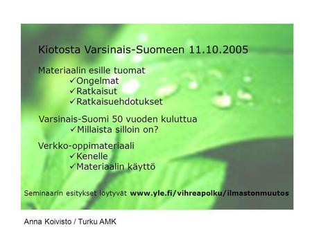 Kiotosta Varsinais-Suomeen 11.10.2005 Materiaalin esille tuomat  Ongelmat  Ratkaisut  Ratkaisuehdotukset Varsinais-Suomi 50 vuoden kuluttua  Millaista.