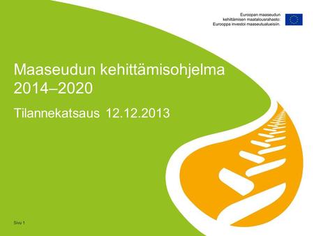 Sivu 1 Tilannekatsaus 12.12.2013 Maaseudun kehittämisohjelma 2014–2020.