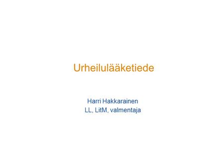 Urheilulääketiede Harri Hakkarainen LL, LitM, valmentaja.