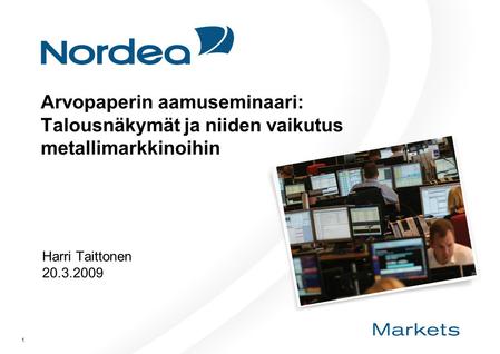 Arvopaperin aamuseminaari: Talousnäkymät ja niiden vaikutus metallimarkkinoihin Harri Taittonen 20.3.2009.