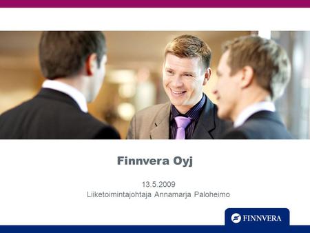 Click to edit Master title style Testing Finnvera Oyj 13.5.2009 Liiketoimintajohtaja Annamarja Paloheimo.