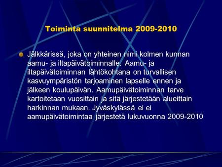 Toiminta suunnitelma 2009-2010 Jälkkärissä, joka on yhteinen nimi kolmen kunnan aamu- ja iltapäivätoiminnalle. Aamu- ja iltapäivätoiminnan lähtökohtana.