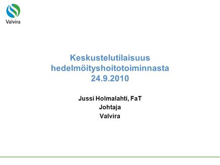 Keskustelutilaisuus hedelmöityshoitotoiminnasta 24.9.2010 Jussi Holmalahti, FaT Johtaja Valvira.