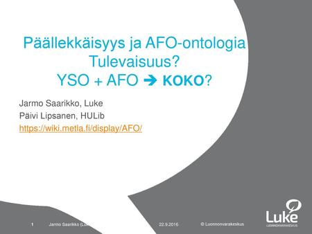 Päällekkäisyys ja AFO-ontologia Tulevaisuus? YSO + AFO  KOKO?