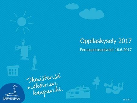 Oppilaskysely 2017 Perusopetuspalvelut 16.6.2017 15.6.2017.