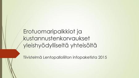 Erotuomaripalkkiot ja kustannustenkorvaukset yleishyödylliseltä yhteisöltä Tiivistelmä Lentopalloliiton infopaketista 2015.