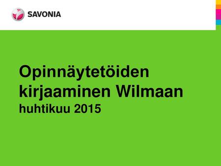 Opinnäytetöiden kirjaaminen Wilmaan huhtikuu 2015