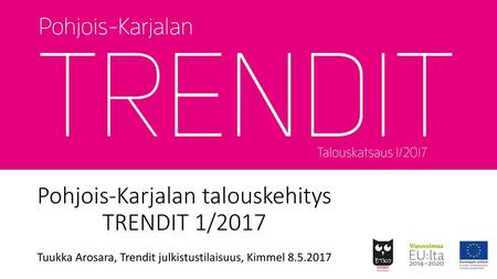 Pohjois-Karjalan talouskehitys TRENDIT 1/2017