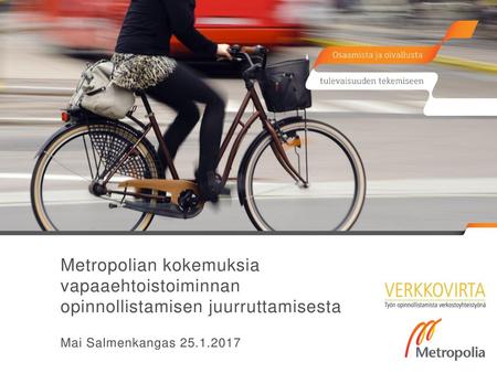 Metropolian kokemuksia vapaaehtoistoiminnan opinnollistamisen juurruttamisesta Mai Salmenkangas 25.1.2017.