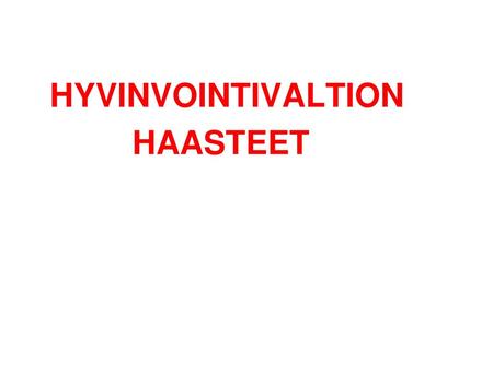 HYVINVOINTIVALTION HAASTEET