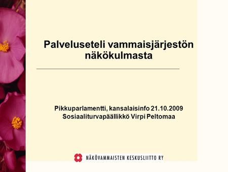 Palveluseteli vammaisjärjestön näkökulmasta Pikkuparlamentti, kansalaisinfo 21.10.2009 Sosiaaliturvapäällikkö Virpi Peltomaa.
