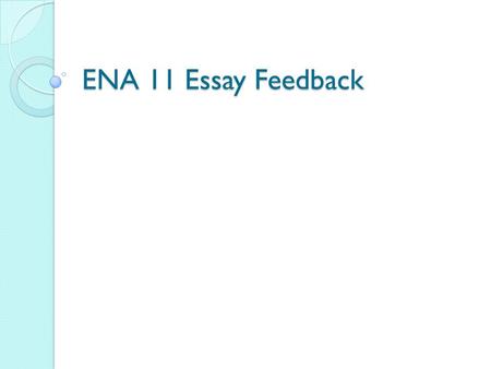 ENA 11 Essay Feedback. Spelling change chance choice countries ideologies whatever cannot thought through taught though/ although choice let’s chasing.