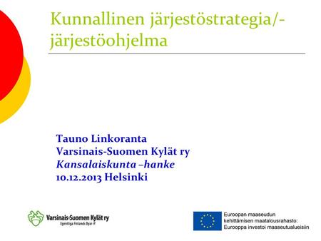 Tauno Linkoranta Varsinais-Suomen Kylät ry Kansalaiskunta –hanke 10.12.2013 Helsinki Kunnallinen järjestöstrategia/- järjestöohjelma.