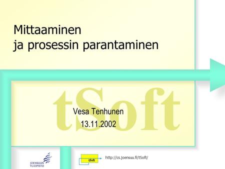 TSoft  Mittaaminen ja prosessin parantaminen Vesa Tenhunen 13.11.2002.