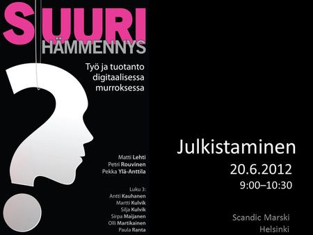 Julkistaminen 20.6.2012 9:00–10:30 Scandic Marski Helsinki.